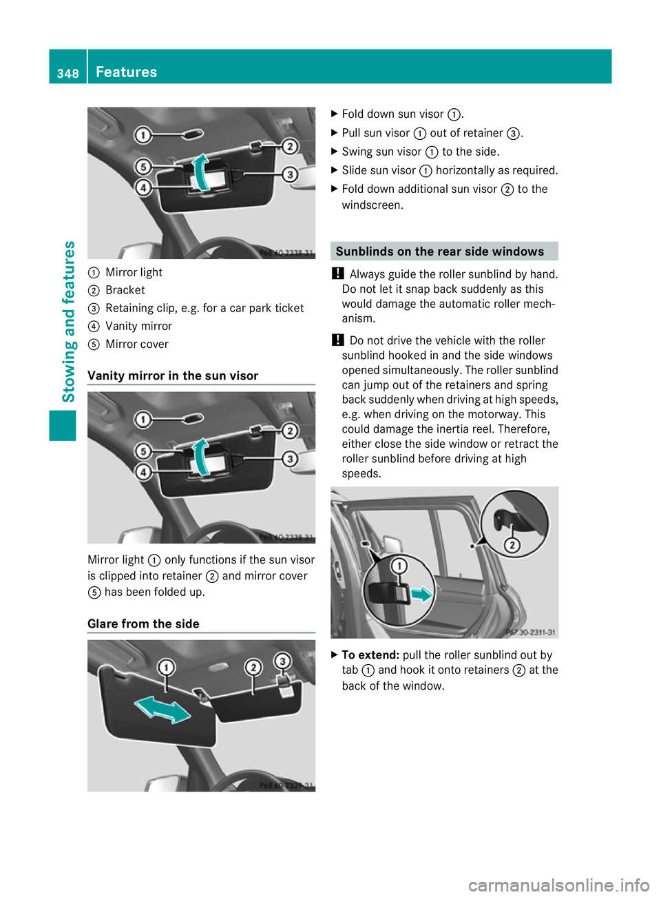 MERCEDES-BENZ GL SUV 2012  Owners Manual :
Mirror light
; Bracket
= Retainin gclip, e.g. for acar park ticket
? Vanity mirror
A Mirror cover
Vanity mirror in the sun visor Mirror light
:only functions if the sun visor
is clipped into retaine