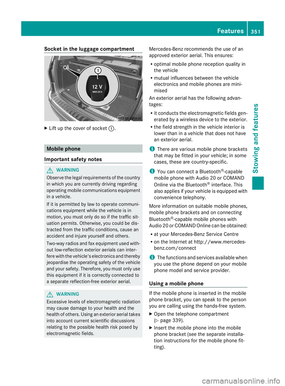 MERCEDES-BENZ GL SUV 2012  Owners Manual Socket in th
eluggage compartment X
Lift up th ecover of socket :. Mobile phone
Important safety notes G
WARNING
Observ ethe legal requirements of the country
in whic hyou are curren tlyd riving regar