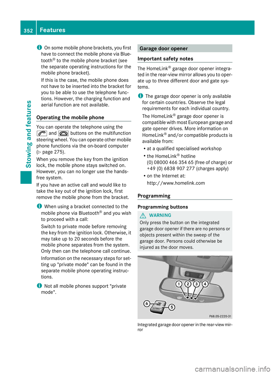 MERCEDES-BENZ GL SUV 2012  Owners Manual i
On some mobile phone brackets, you first
hav etoc onnect the mobile phone via Blue-
tooth ®
to the mobile phone bracke t(see
the separate operating instructions for the
mobile phone bracket).
If th