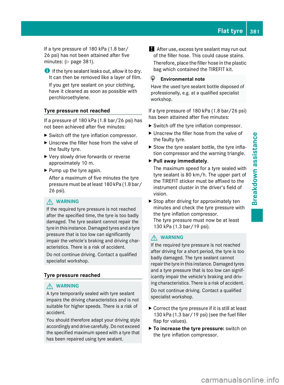 MERCEDES-BENZ GL SUV 2012  Owners Manual If
at yre press ureof1 80 kPa (1.8 bar/
26 psi) ha snot been attaine dafter five
minutes :(Ypage 381).
i If the tyr esealant leaks out, allow it to dry.
It can then be removed like alayer of film.
If 