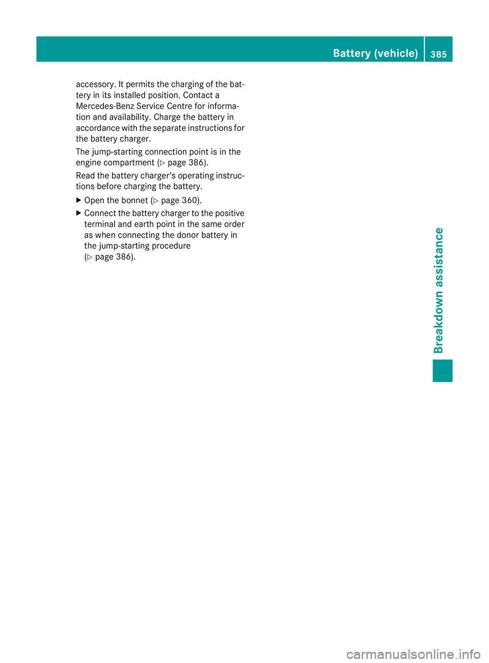 MERCEDES-BENZ GL SUV 2012  Owners Manual accessory. It permits the chargin
gofthe bat-
tery in its installed position. Contac ta
Mercedes-Ben zService Centre for informa-
tion and availability. Charge the batter yin
accordance with the separ