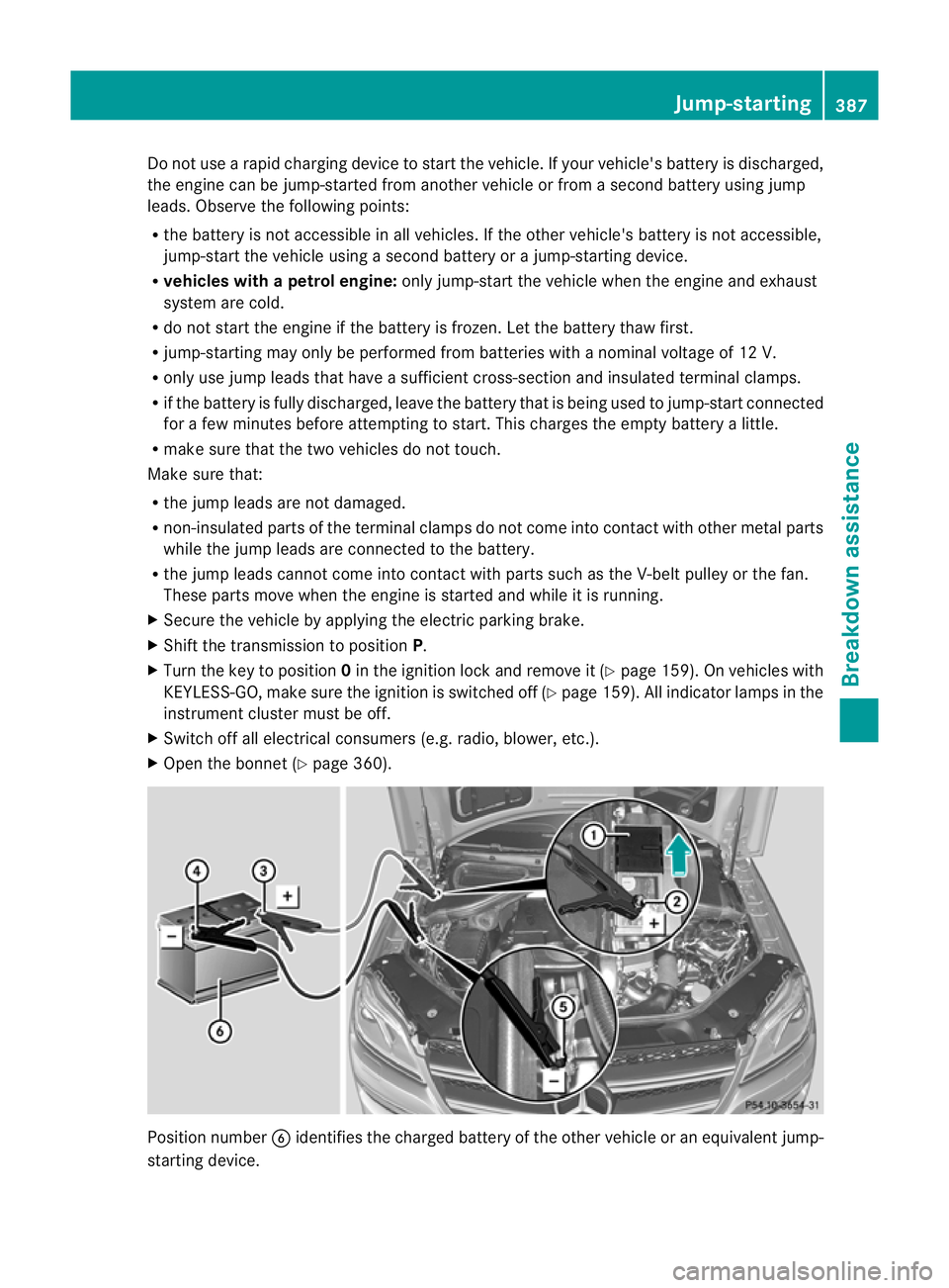 MERCEDES-BENZ GL SUV 2012  Owners Manual Do not us
earapid charging device to start the vehicle. If your vehicle' sbattery is discharg ed,
the engine can be jump-starte dfroma nothe rvehicle or fr omasecon dbattery using jump
leads. Obse