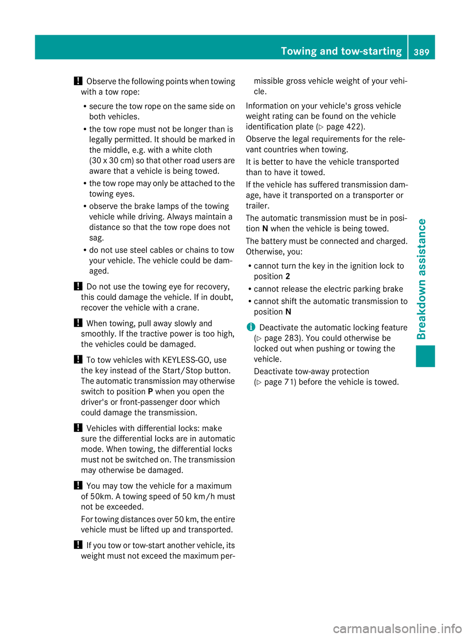 MERCEDES-BENZ GL SUV 2012  Owners Manual !
Observe the following points when towing
wit hat ow rope:
R secur ethe tow rope on the sam eside on
both vehicles.
R the tow rope must not be longer than is
legally permitted. It should be marked in