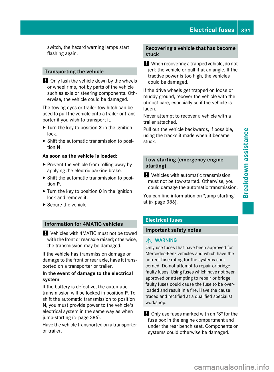 MERCEDES-BENZ GL SUV 2012  Owners Manual switch, the hazard warnin
glamps start
flashing again. Transporting the vehicle
! Only lash the vehicle down by the wheels
or wheel rims, not by parts of the vehicle
such as axle or steering component