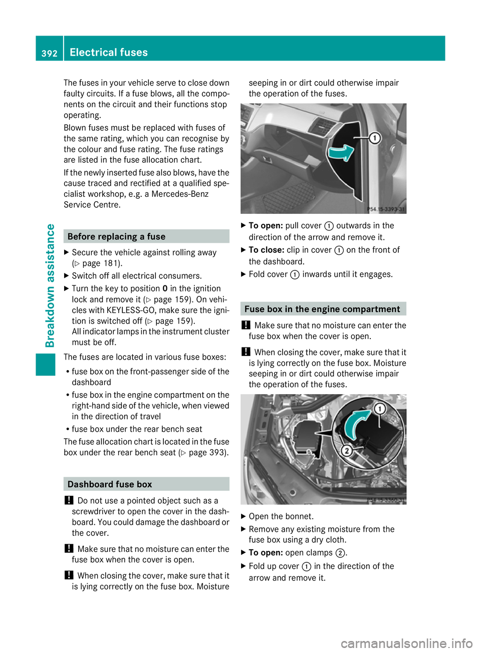 MERCEDES-BENZ GL SUV 2012  Owners Manual The fuses in your vehicle serv
etoclose down
faulty circuits .Ifafuse blows, all the compo-
nen tson th ecircuit and their function sstop
operating.
Blown fuse smust be replaced with fuses of
the same