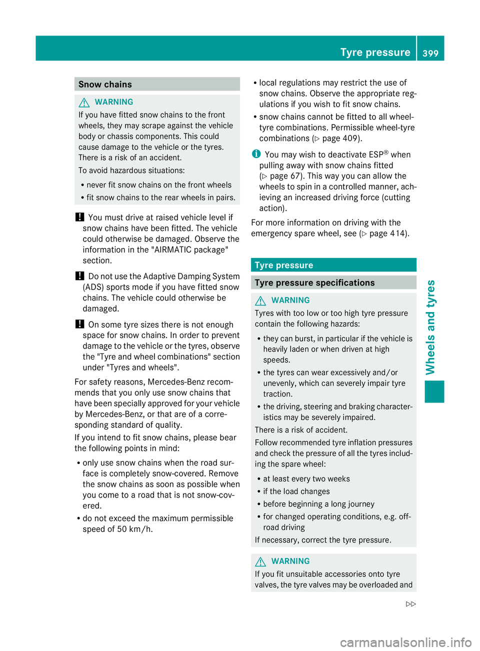 MERCEDES-BENZ GL SUV 2012 Owners Manual Snow chains
G
WARNING
If you hav efitted snow chains to the front
wheels, they may scrape against the vehicle
body or chassis components. This could
cause damage to the vehicle or the tyres.
There is MERCEDES-BENZ GL SUV 2012 Owners Manual Snow chains
G
WARNING
If you hav efitted snow chains to the front
wheels, they may scrape against the vehicle
body or chassis components. This could
cause damage to the vehicle or the tyres.
There is