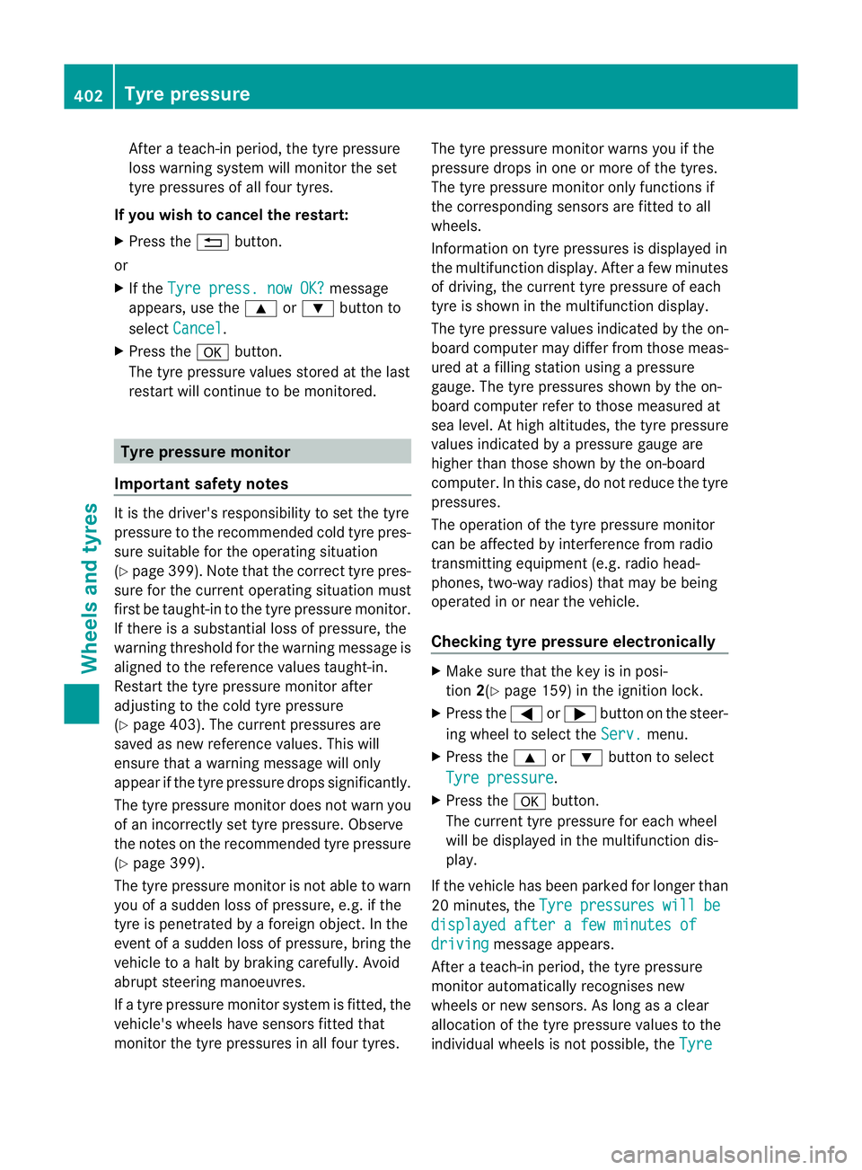 MERCEDES-BENZ GL SUV 2012 Owners Manual After
ateach-in period ,the tyr epressure
loss warning system wil lmonitor the set
tyr ep ressures of all fou rtyres.
If you wish to cancel the restart:
X Press the %button.
or
X If the Tyrepress. now MERCEDES-BENZ GL SUV 2012 Owners Manual After
ateach-in period ,the tyr epressure
loss warning system wil lmonitor the set
tyr ep ressures of all fou rtyres.
If you wish to cancel the restart:
X Press the %button.
or
X If the Tyrepress. now