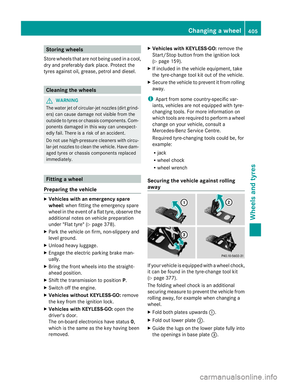 MERCEDES-BENZ GL SUV 2012 Owners Guide Storing wheels
Stor ewheels that ar enot being used in acool,
dry and preferably dar kplace. Protect the
tyres against oil, grease, petrol and diesel. Cleaning the wheels
G
WARNING
The water jet of ci