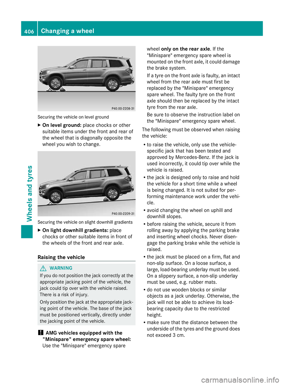 MERCEDES-BENZ GL SUV 2012 Owners Manual Securing the vehicle on level ground
X
On level ground: place chocks or oth er
su itabl eitem sunder the front and rea rof
the whee lthat is diagonally opposite the
whee lyou wish to change. Securing MERCEDES-BENZ GL SUV 2012 Owners Manual Securing the vehicle on level ground
X
On level ground: place chocks or oth er
su itabl eitem sunder the front and rea rof
the whee lthat is diagonally opposite the
whee lyou wish to change. Securing