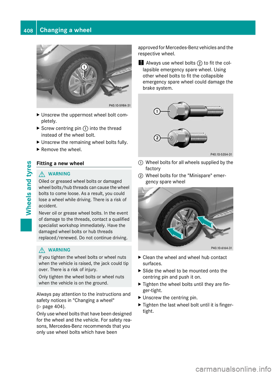 MERCEDES-BENZ GL SUV 2012 Owners Manual X
Unscre wthe uppermost wheel bolt com-
pletely.
X Screw cen tringpin:into the thread
instead of the wheel bolt.
X Unscrew the remainin gwheel bolts fully.
X Remove the wheel.
Fitting anew wheel G
WAR MERCEDES-BENZ GL SUV 2012 Owners Manual X
Unscre wthe uppermost wheel bolt com-
pletely.
X Screw cen tringpin:into the thread
instead of the wheel bolt.
X Unscrew the remainin gwheel bolts fully.
X Remove the wheel.
Fitting anew wheel G
WAR