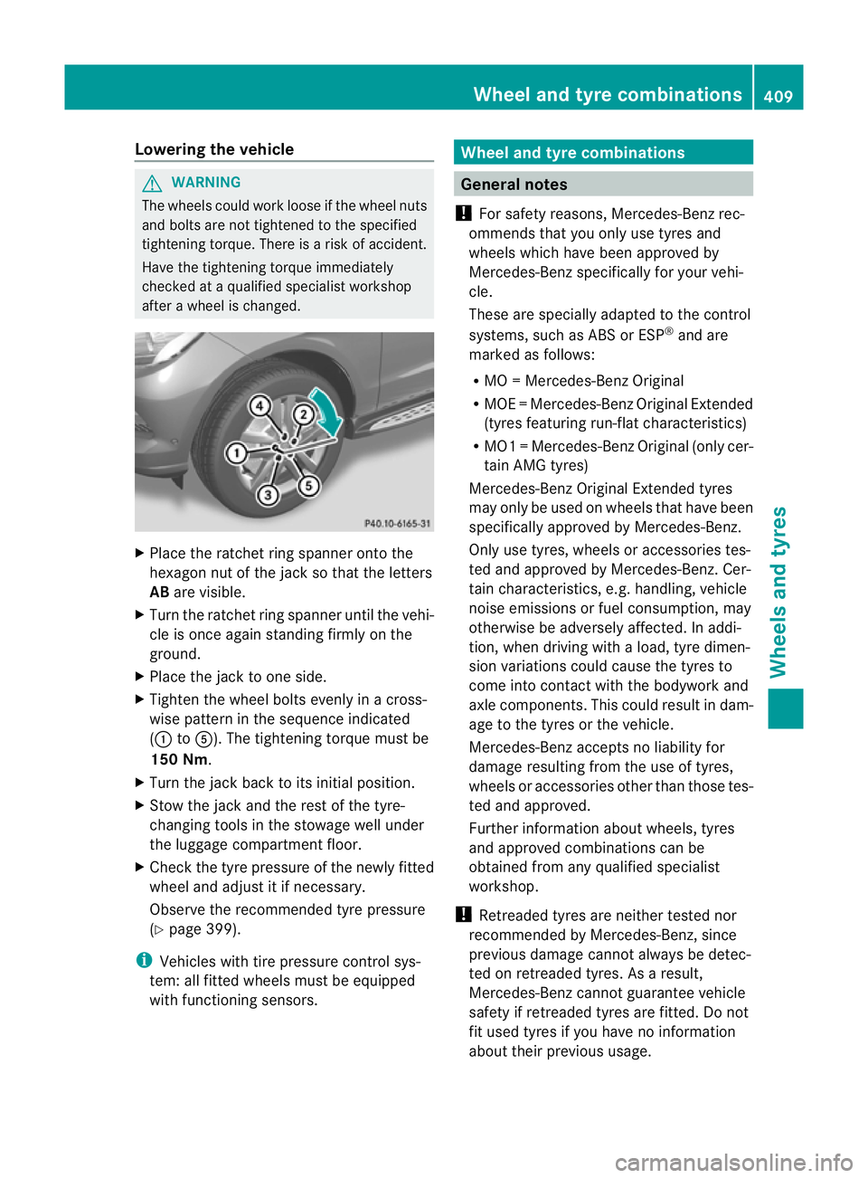 MERCEDES-BENZ GL SUV 2012 Owners Guide Lowering th
evehicle G
WARNING
The wheels could work loose if th ewheel nuts
and bolt sare not tightened to the specified
tightening torque. There is arisk of accident.
Have the tightening torque imme