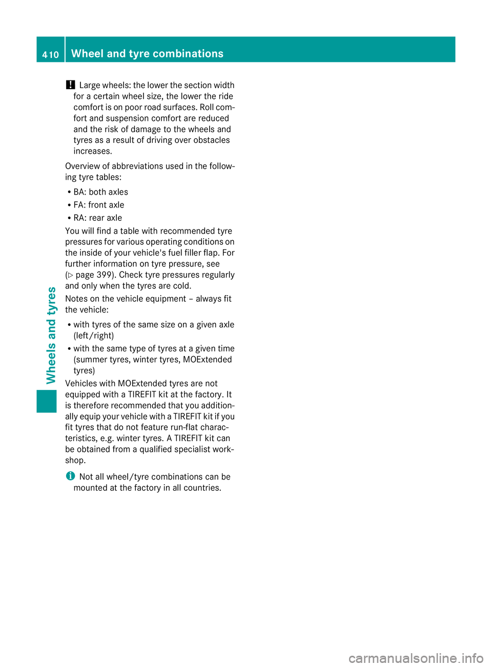 MERCEDES-BENZ GL SUV 2012 Owners Guide !
Larg ewheels: the lower the section width
for acertain wheel size, the lower the ride
comfor tiso np oor roa dsurfaces. Roll com-
fort and suspensio ncomfort ar ereduced
and the risk of damage to th