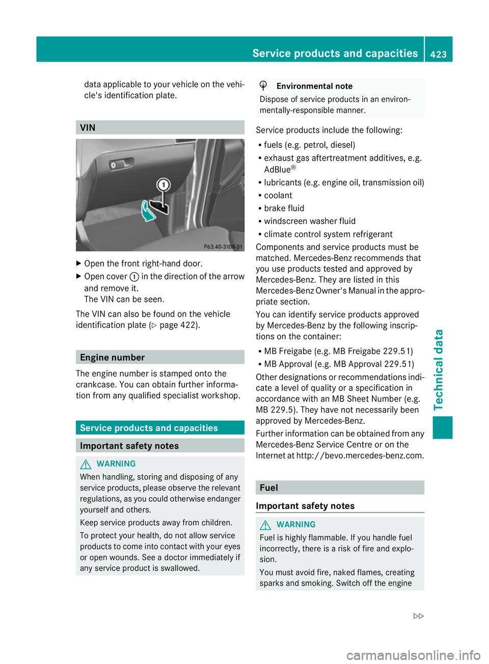MERCEDES-BENZ GL SUV 2012  Owners Manual data applicable to your vehicle on the vehi-
cle' sidentification plate. VIN
X
Open the fron tright-han ddoor.
X Open cover :in the dire ction of the arrow
and remove it.
The VI Ncan be seen.
The 