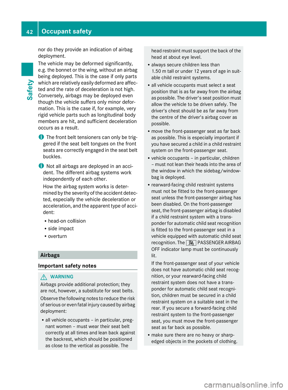MERCEDES-BENZ GL SUV 2012 Service Manual nor do they provid
eanindicatio nofairbag
deployment.
The vehicle may be deformed significantly,
e.g. the bonnet or the wing, withou tanairbag
being deployed. This is the case if only parts
which are 