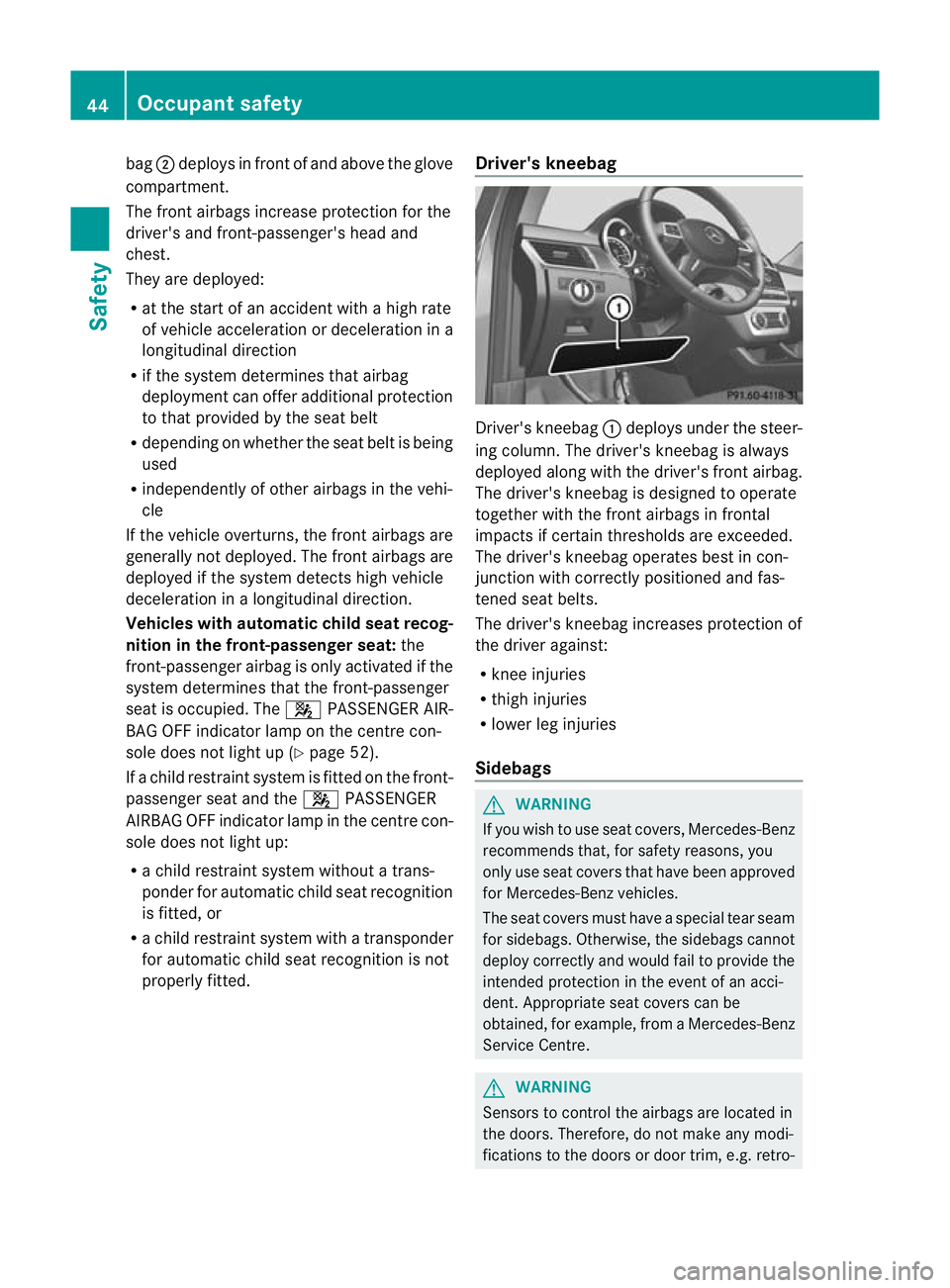 MERCEDES-BENZ GL SUV 2012 Service Manual bag
;deploys in fron tofand above the glove
compartment.
The front airbags incre aseprotection for the
driver's and front-passenger's hea dand
chest.
The yare deployed:
R at th estart of an ac