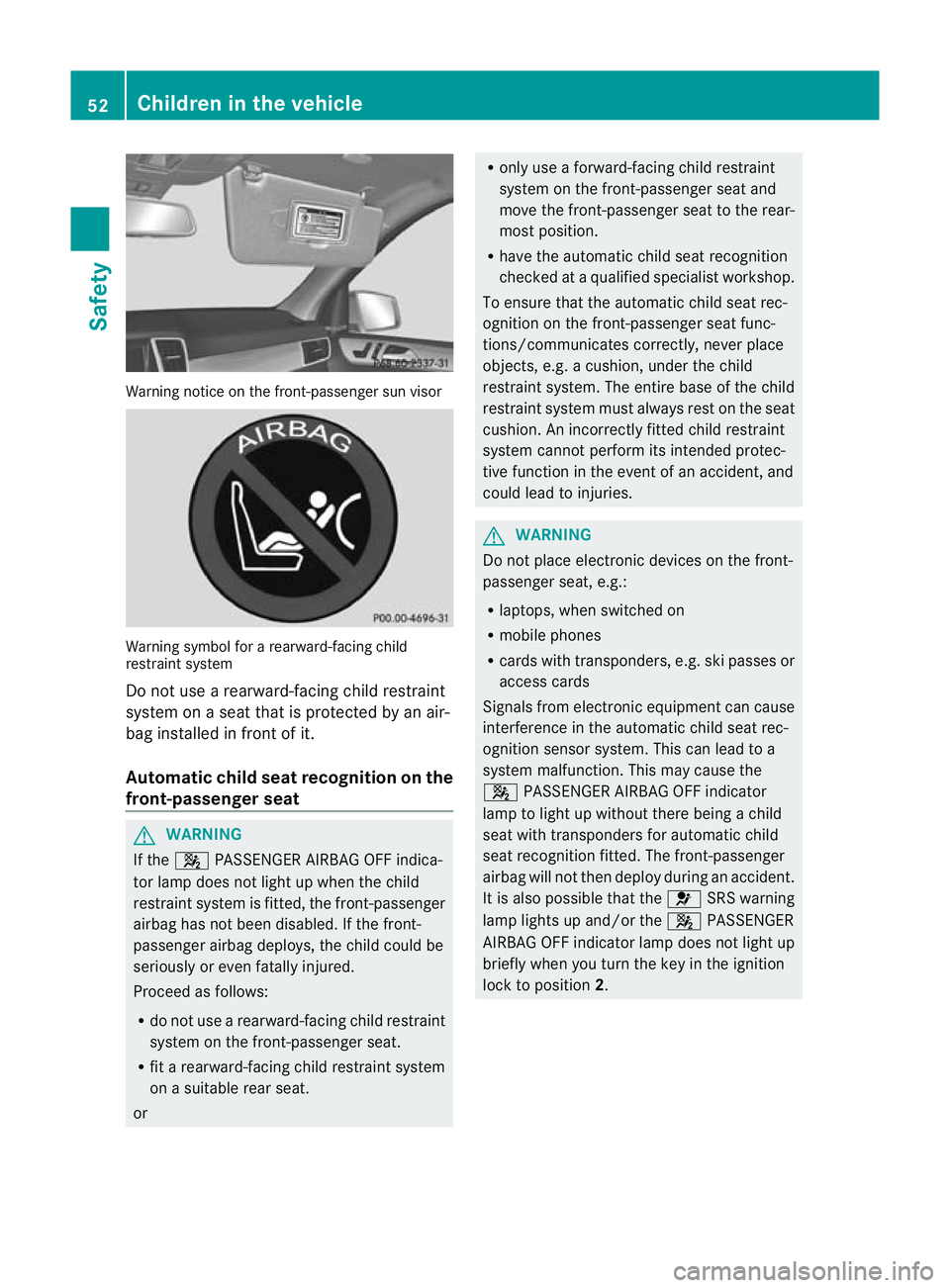 MERCEDES-BENZ GL SUV 2012 Workshop Manual Warning notice on the front-passenger sun visor
Warning symbol for
arearward-facin gchild
rest raint system
Do not use arearward-facin gchild rest raint
system on aseat that is protected by an air-
ba