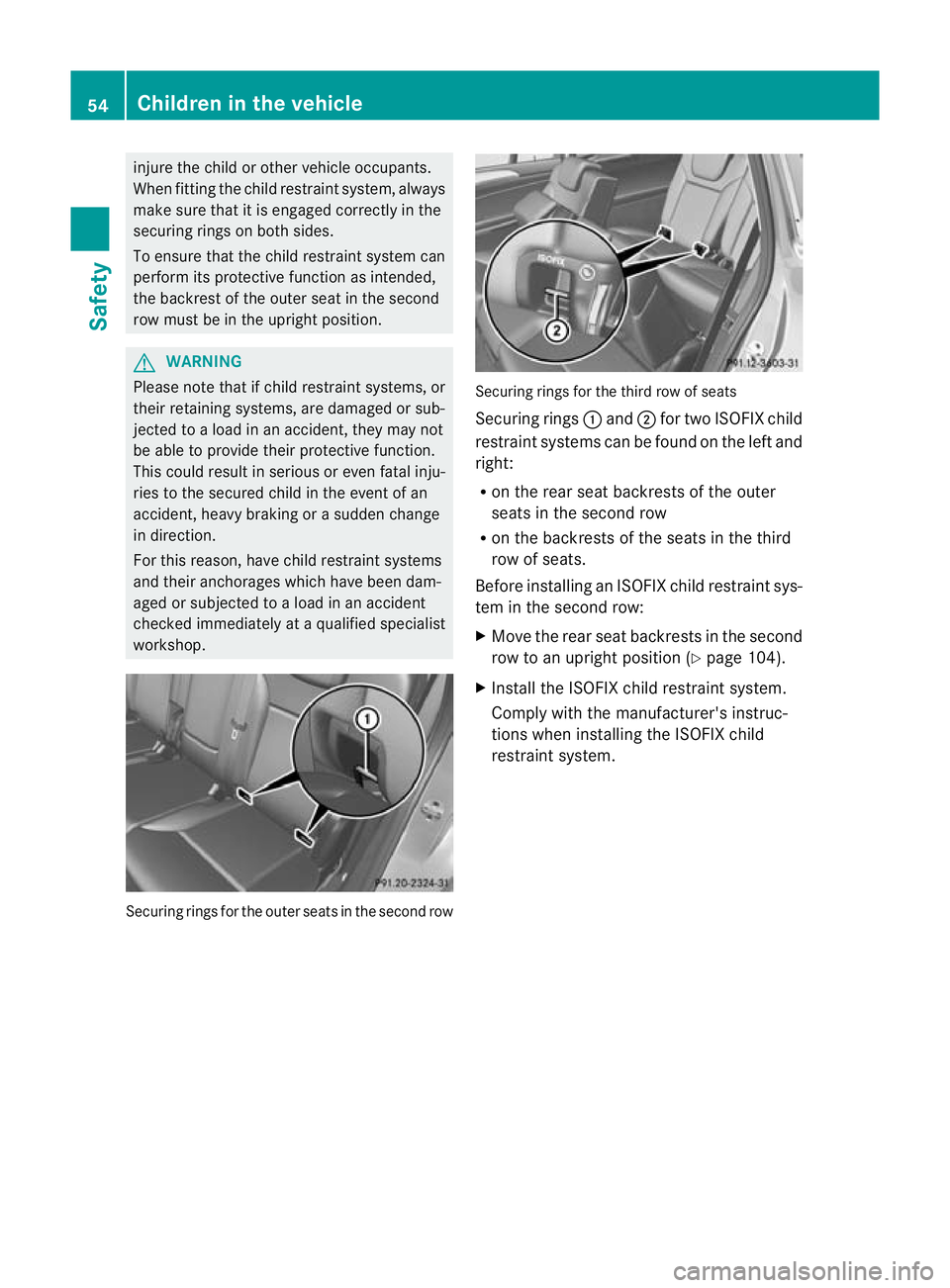 MERCEDES-BENZ GL SUV 2012 Workshop Manual injure the child or other vehicle occupants.
When fittin
gthe chil drestrain tsystem, always
make sure that it is engaged correctly in the
securing rings on both sides.
To ensure that the child restra
