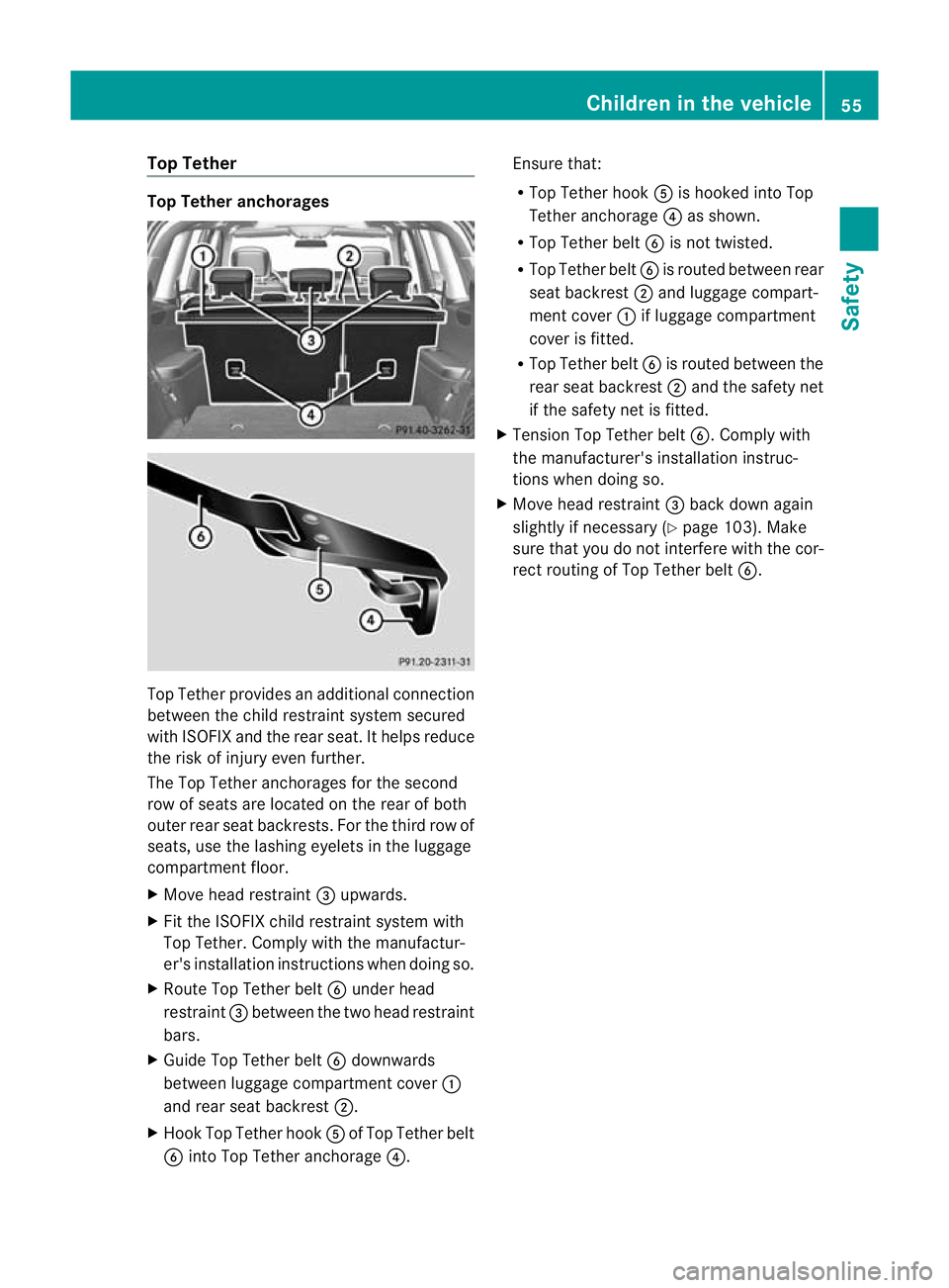 MERCEDES-BENZ GL SUV 2012 Workshop Manual Top Tether
Top Tethe
ranchorages To
pT ethe rprovides an additional connecti on
between the child restraint system secured
with ISOFIX and the rear seat. It help sreduce
the risk of injury even furthe