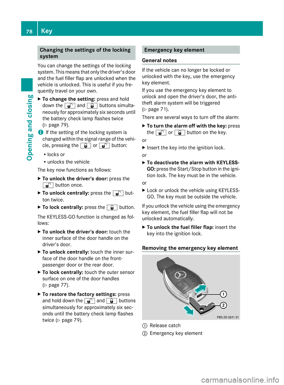 MERCEDES-BENZ GL SUV 2012  Owners Manual Changing th
esettings of th elocking
system
You can chang ethe settings of th elocking
system. This mea nsthat only the driver' sdoor
and th efuel filler flap are unlocked when the
vehicle is unlo