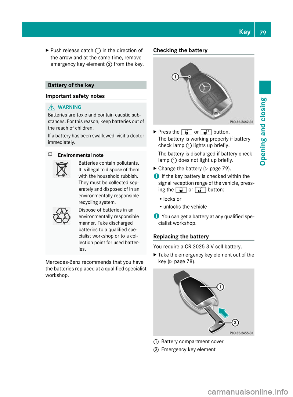 MERCEDES-BENZ GL SUV 2012 Manual Online X
Push release cat ch: in the direction of
the arrow and at the same time, remove
emergenc ykey element ;from the key. Ba
ttery of the key
Important safety notes G
WARNING
Batteries are toxic and cont