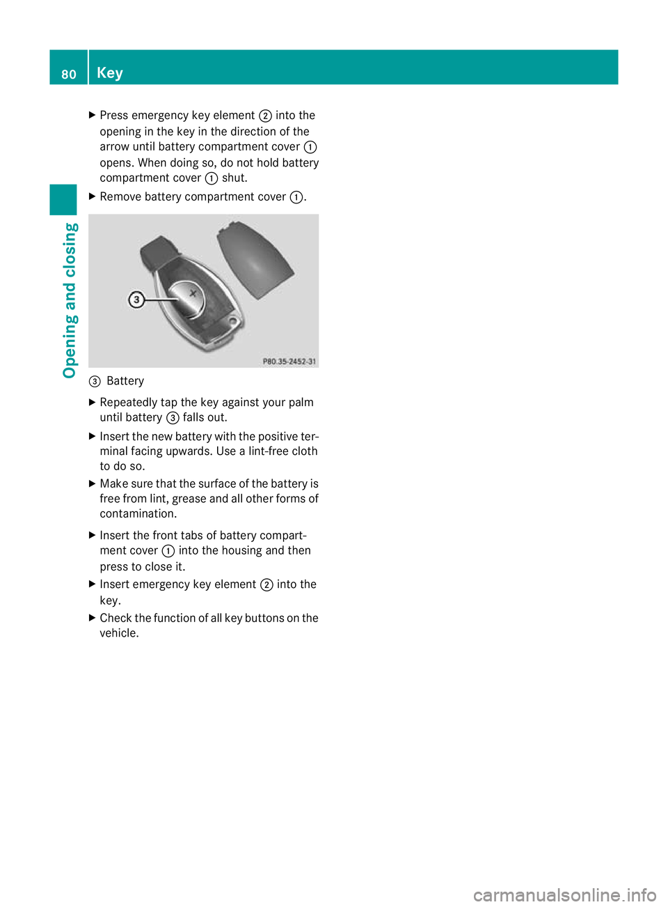 MERCEDES-BENZ GL SUV 2012 Manual Online X
Press emergenc ykey element ;into the
opening in the key in the direction of the
arrow until batter ycompartmen tcover :
opens. When doing so, do not hold battery
compar tment cover :shut.
X Remove 