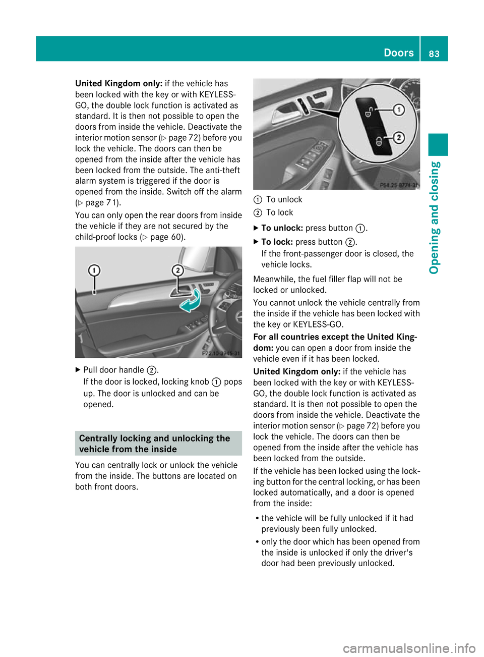 MERCEDES-BENZ GL SUV 2012 Manual Online United Kingdom only:
if the vehiclehas
been locked with the key or with KEYLESS-
GO, the double lock function is activated as
standard. It is then not possible to open the
doors from inside the vehicl