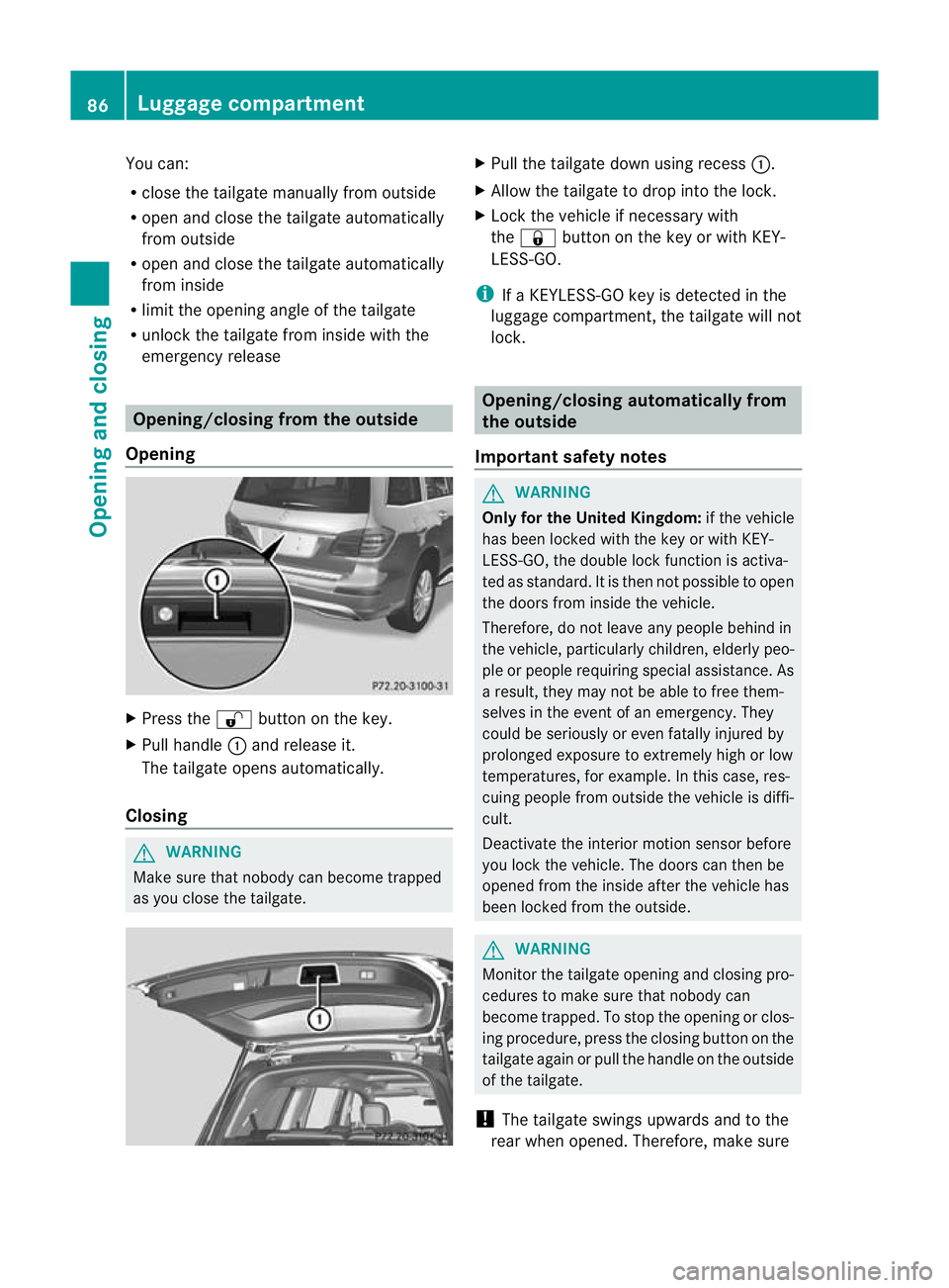 MERCEDES-BENZ GL SUV 2012 Manual Online You can:
R
close the tailgat emanually fro moutside
R open and close the tailgat eautomatically
from outside
R open and close the tailgat eautomatically
from inside
R limit the opening angle of the ta