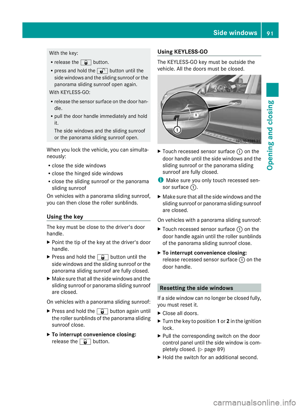 MERCEDES-BENZ GL SUV 2012  Owners Manual With the key:
R
release the &button.
R press and hold the %button unti lthe
side windows and the slidin gsunroof or the
panorama sliding sunroof open again.
With KEYLESS-GO:
R release the senso rsurfa