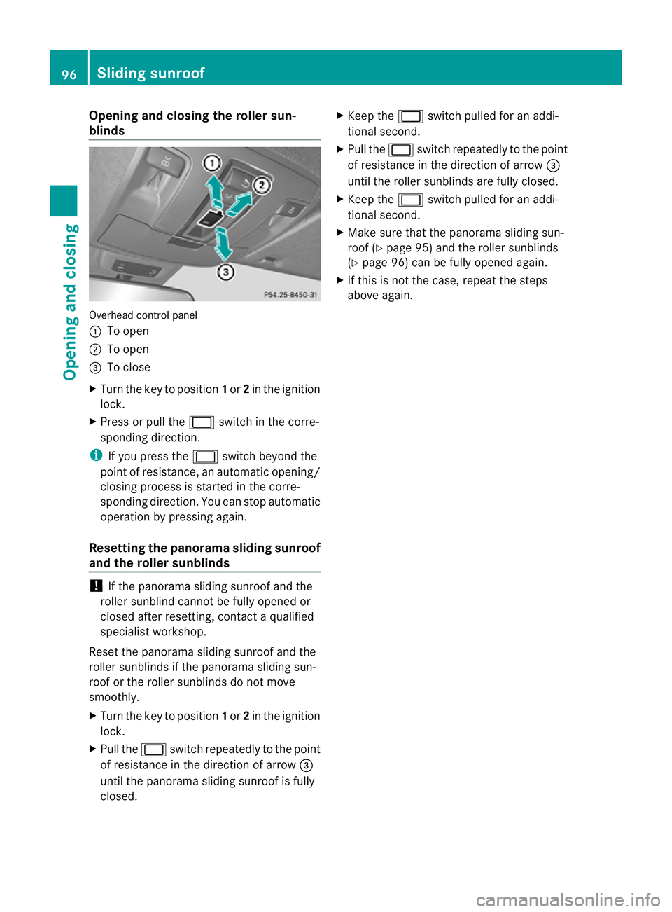 MERCEDES-BENZ GL SUV 2012  Owners Manual Opening and closing th
eroller sun-
blinds Overhead control panel
:
To open
; To open
= To close
X Turn the key to position 1or 2in the ignition
lock.
X Press or pull the 2switch in the corre-
spondin