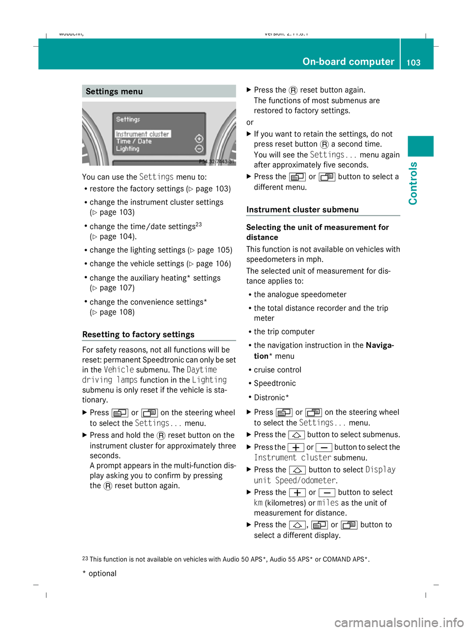 MERCEDES-BENZ GL SUV 2009 Owners Manual Settings menu
You can use the
Settingsmenu to:
R restore the factory settings (Y page 103)
R change the instrument cluster settings
(Y page 103)
R change the time/date settings 23
(Y page 104).
R chan MERCEDES-BENZ GL SUV 2009 Owners Manual Settings menu
You can use the
Settingsmenu to:
R restore the factory settings (Y page 103)
R change the instrument cluster settings
(Y page 103)
R change the time/date settings 23
(Y page 104).
R chan