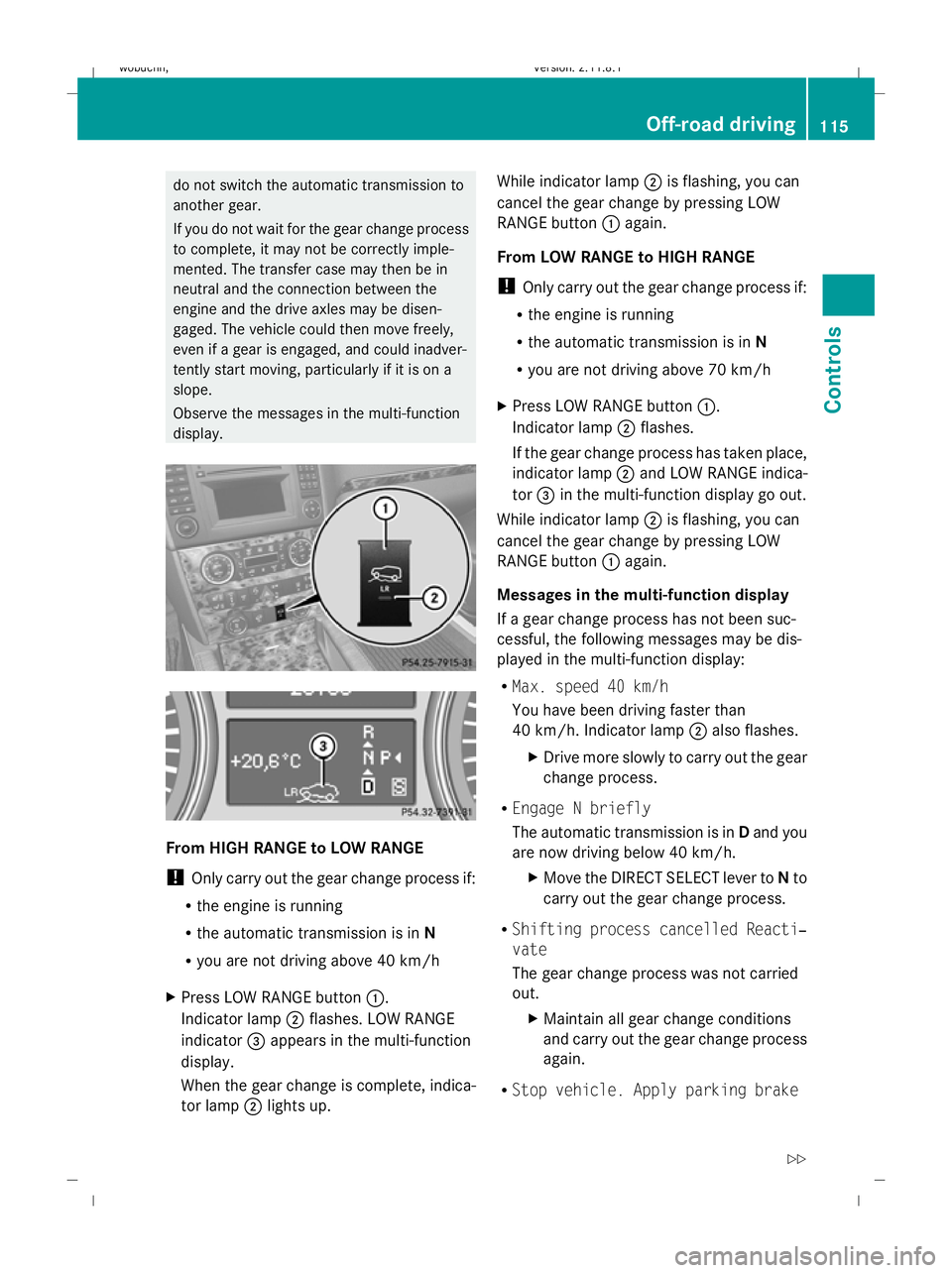 MERCEDES-BENZ GL SUV 2009 Owners Manual do not switch the automatic transmission to
another gear.
If you do not wait for the gear change process
to complete, it may not be correctly imple-
mented. The transfer case may then be in
neutral an MERCEDES-BENZ GL SUV 2009 Owners Manual do not switch the automatic transmission to
another gear.
If you do not wait for the gear change process
to complete, it may not be correctly imple-
mented. The transfer case may then be in
neutral an