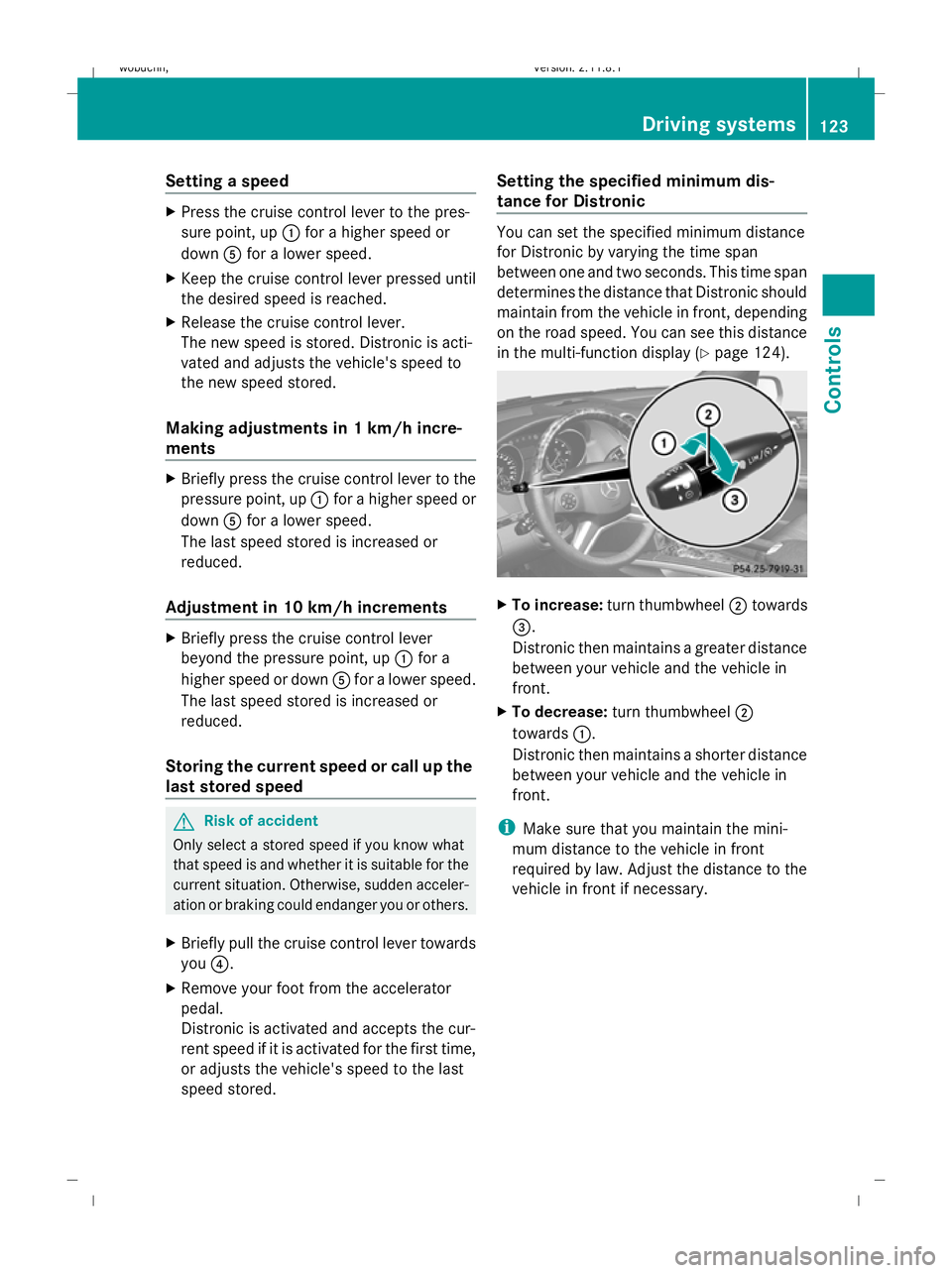 MERCEDES-BENZ GL SUV 2009 Owners Manual Setting a speed
X
Press the cruise control lever to the pres-
sure point, up :for a higher speed or
down Afor a lower speed.
X Keep the cruise control lever pressed until
the desired speed is reached. MERCEDES-BENZ GL SUV 2009 Owners Manual Setting a speed
X
Press the cruise control lever to the pres-
sure point, up :for a higher speed or
down Afor a lower speed.
X Keep the cruise control lever pressed until
the desired speed is reached.