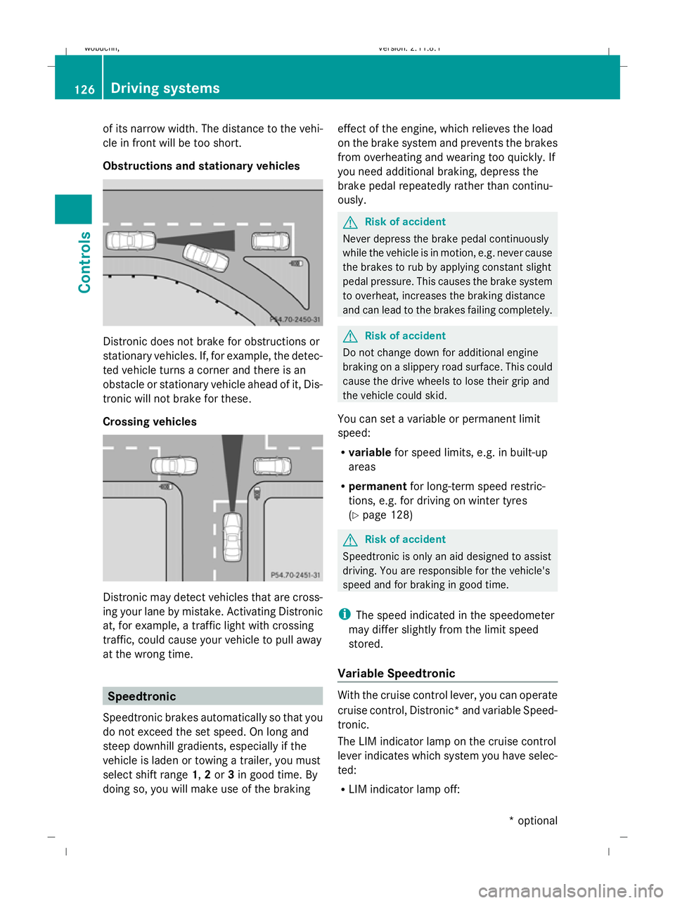 MERCEDES-BENZ GL SUV 2009 Owners Manual of its narrow width. The distance to the vehi-
cle in front will be too short.
Obstructions and stationary vehicles Distronic does not brake for obstructions or
stationary vehicles. If, for example, t MERCEDES-BENZ GL SUV 2009 Owners Manual of its narrow width. The distance to the vehi-
cle in front will be too short.
Obstructions and stationary vehicles Distronic does not brake for obstructions or
stationary vehicles. If, for example, t