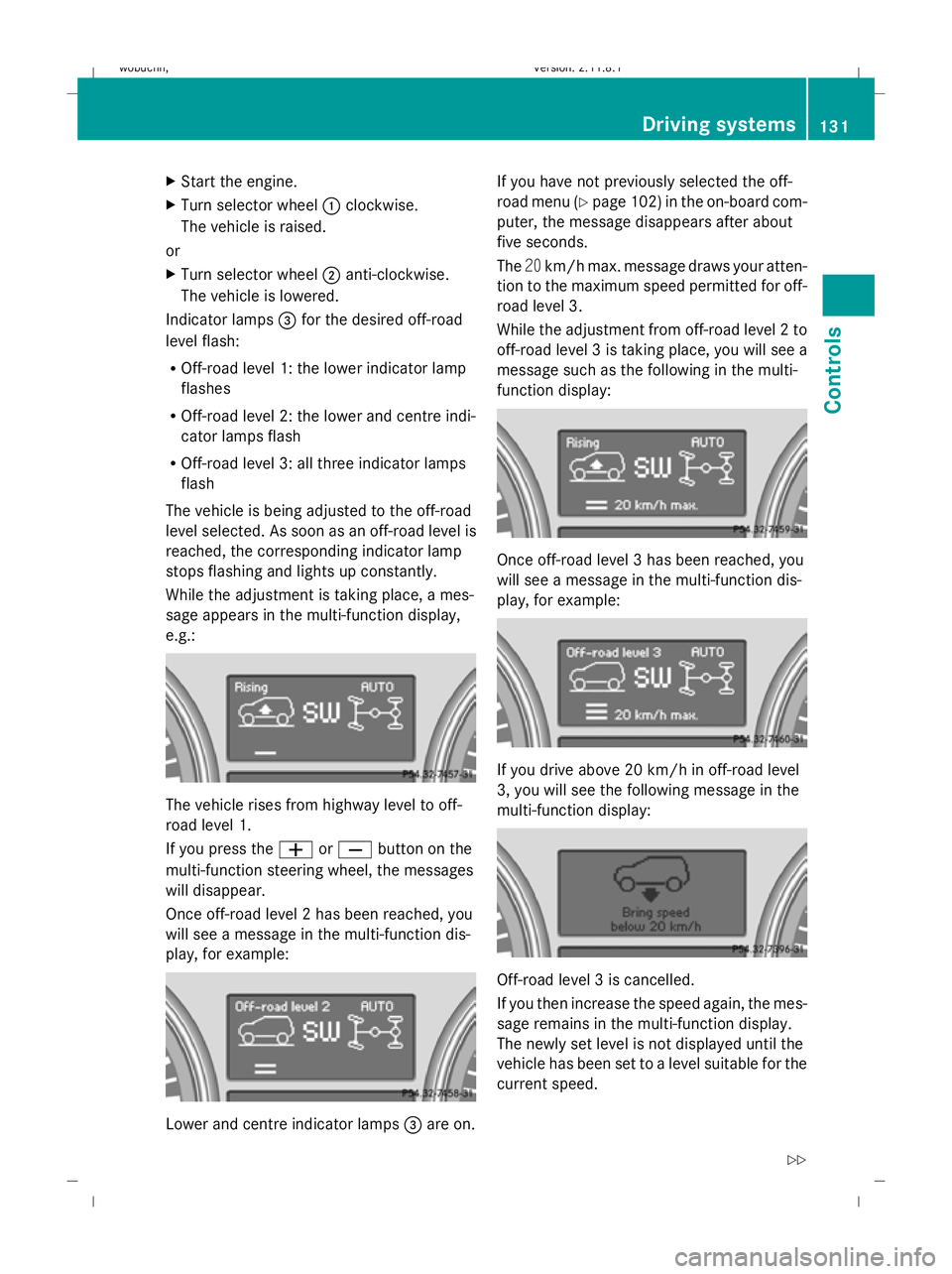 MERCEDES-BENZ GL SUV 2009 Owners Manual X
Start the engine.
X Turn selector wheel :clockwise.
The vehicle is raised.
or
X Turn selector wheel ;anti-clockwise.
The vehicle is lowered.
Indicator lamps =for the desired off-road
level flash:
R MERCEDES-BENZ GL SUV 2009 Owners Manual X
Start the engine.
X Turn selector wheel :clockwise.
The vehicle is raised.
or
X Turn selector wheel ;anti-clockwise.
The vehicle is lowered.
Indicator lamps =for the desired off-road
level flash:
R