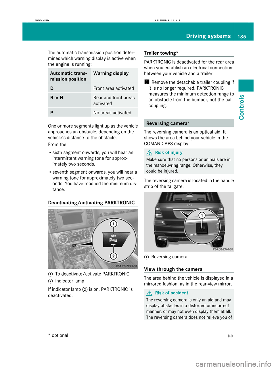 MERCEDES-BENZ GL SUV 2009 Owners Manual The automatic transmission position deter-
mines which warning display is active when
the engine is running:
Automatic trans-
mission position Warning display
D
Front area activated
R
or N Rear and fr MERCEDES-BENZ GL SUV 2009 Owners Manual The automatic transmission position deter-
mines which warning display is active when
the engine is running:
Automatic trans-
mission position Warning display
D
Front area activated
R
or N Rear and fr