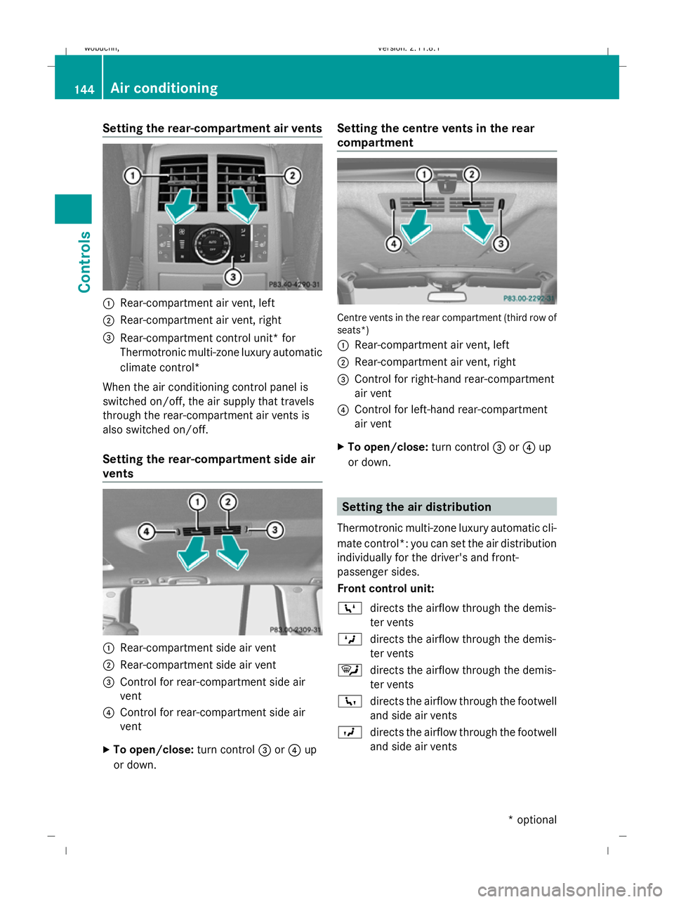 MERCEDES-BENZ GL SUV 2009 Owners Manual Setting the rear-compartment air vents
:
Rear-compartment air vent, left
; Rear-compartment air vent, right
= Rear-compartment control unit* for
Thermotronic multi-zone luxury automatic
climate contro MERCEDES-BENZ GL SUV 2009 Owners Manual Setting the rear-compartment air vents
:
Rear-compartment air vent, left
; Rear-compartment air vent, right
= Rear-compartment control unit* for
Thermotronic multi-zone luxury automatic
climate contro