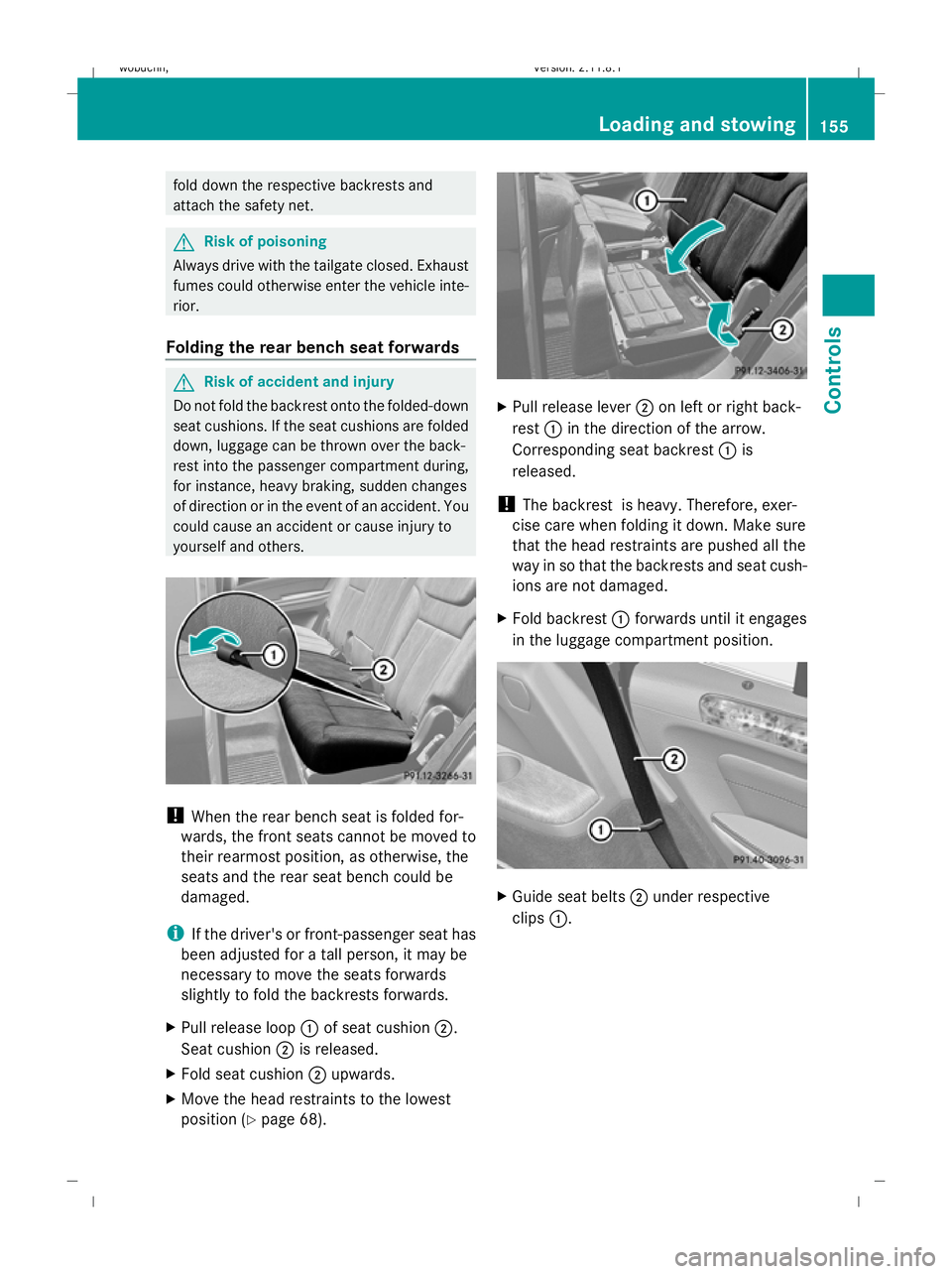 MERCEDES-BENZ GL SUV 2009 Owners Manual fold down the respective backrests and
attach the safety net.
G
Risk of poisoning
Always drive with the tailgate closed. Exhaust
fumes could otherwise enter the vehicle inte-
rior.
Folding the rear be MERCEDES-BENZ GL SUV 2009 Owners Manual fold down the respective backrests and
attach the safety net.
G
Risk of poisoning
Always drive with the tailgate closed. Exhaust
fumes could otherwise enter the vehicle inte-
rior.
Folding the rear be