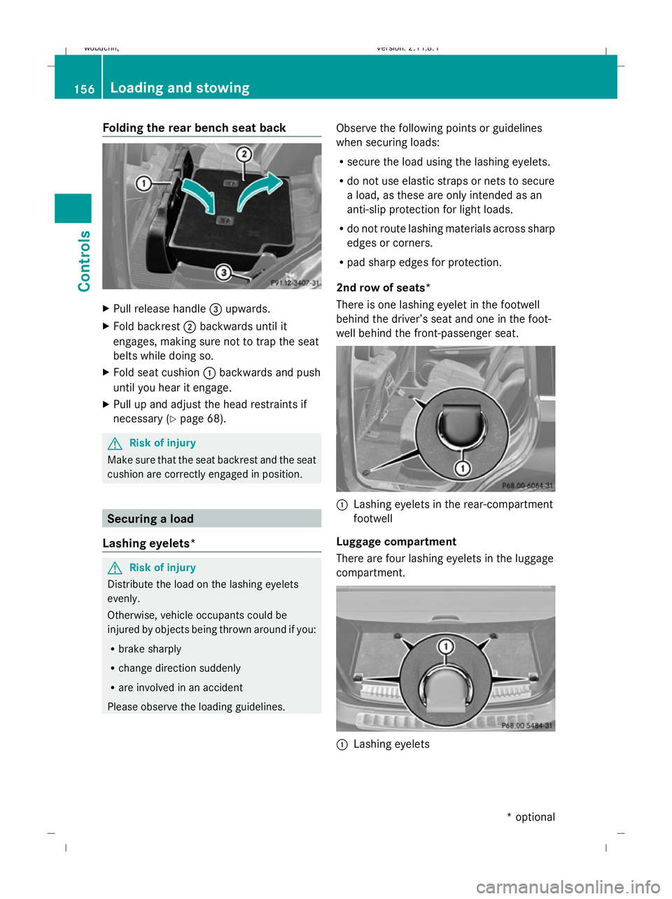 MERCEDES-BENZ GL SUV 2009 Owners Manual Folding the rear bench seat back
X
Pull release handle =upwards.
X Fold backrest ;backwards until it
engages, making sure not to trap the seat
belts while doing so.
X Fold seat cushion :backwards and MERCEDES-BENZ GL SUV 2009 Owners Manual Folding the rear bench seat back
X
Pull release handle =upwards.
X Fold backrest ;backwards until it
engages, making sure not to trap the seat
belts while doing so.
X Fold seat cushion :backwards and