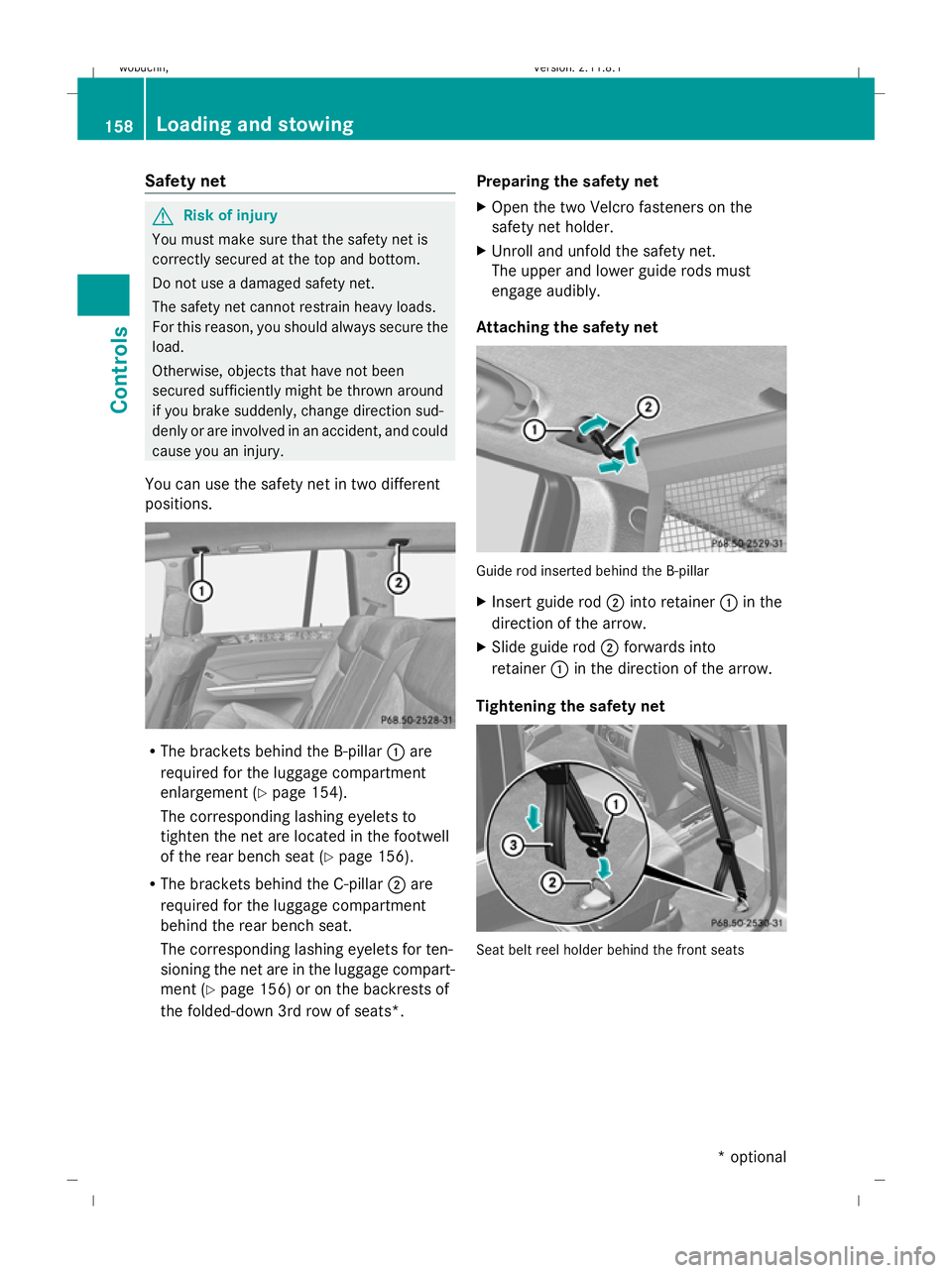 MERCEDES-BENZ GL SUV 2009 Owners Manual Safety net
G
Risk of injury
You must make sure that the safety net is
correctly secured at the top and bottom.
Do not use a damaged safety net.
The safety net cannot restrain heavy loads.
For this rea MERCEDES-BENZ GL SUV 2009 Owners Manual Safety net
G
Risk of injury
You must make sure that the safety net is
correctly secured at the top and bottom.
Do not use a damaged safety net.
The safety net cannot restrain heavy loads.
For this rea