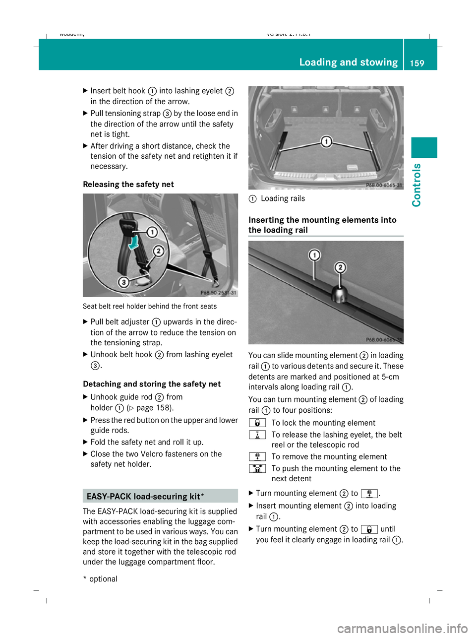 MERCEDES-BENZ GL SUV 2009 Owners Manual X
Insert belt hook :into lashing eyelet ;
in the direction of the arrow.
X Pull tensioning strap =by the loose end in
the direction of the arrow until the safety
net is tight.
X After driving a short MERCEDES-BENZ GL SUV 2009 Owners Manual X
Insert belt hook :into lashing eyelet ;
in the direction of the arrow.
X Pull tensioning strap =by the loose end in
the direction of the arrow until the safety
net is tight.
X After driving a short