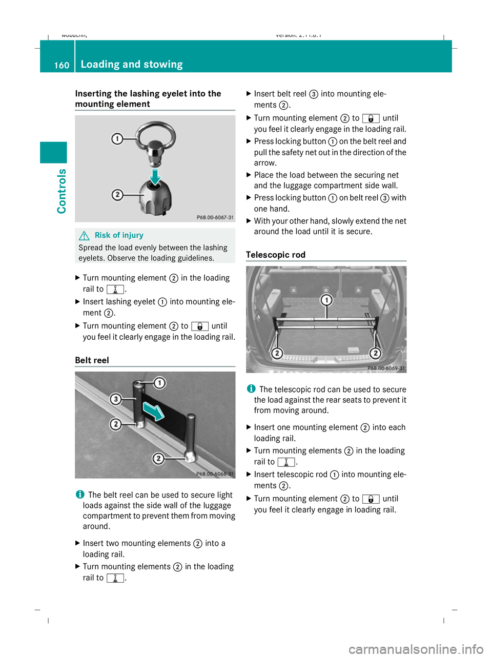 MERCEDES-BENZ GL SUV 2009 Owners Manual Inserting the lashing eyelet into the
mounting element G
Risk of injury
Spread the load evenly between the lashing
eyelets. Observe the loading guidelines.
X Turn mounting element ;in the loading
rail MERCEDES-BENZ GL SUV 2009 Owners Manual Inserting the lashing eyelet into the
mounting element G
Risk of injury
Spread the load evenly between the lashing
eyelets. Observe the loading guidelines.
X Turn mounting element ;in the loading
rail