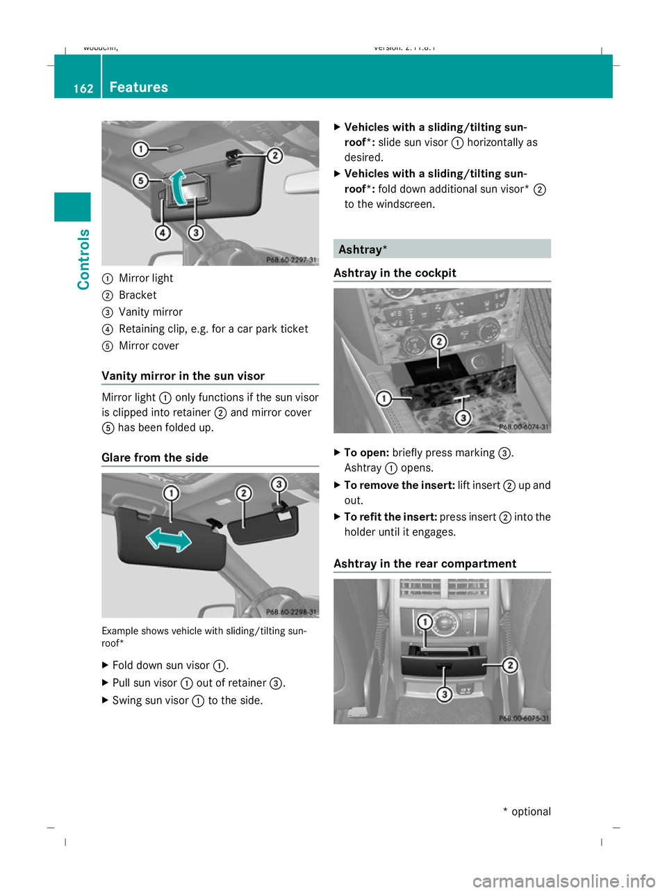 MERCEDES-BENZ GL SUV 2009 Owners Manual :
Mirror light
; Bracket
= Vanity mirror
? Retaining clip, e.g. for a car park ticket
A Mirror cover
Vanity mirror in the sun visor Mirror light
:only functions if the sun visor
is clipped into retain MERCEDES-BENZ GL SUV 2009 Owners Manual :
Mirror light
; Bracket
= Vanity mirror
? Retaining clip, e.g. for a car park ticket
A Mirror cover
Vanity mirror in the sun visor Mirror light
:only functions if the sun visor
is clipped into retain