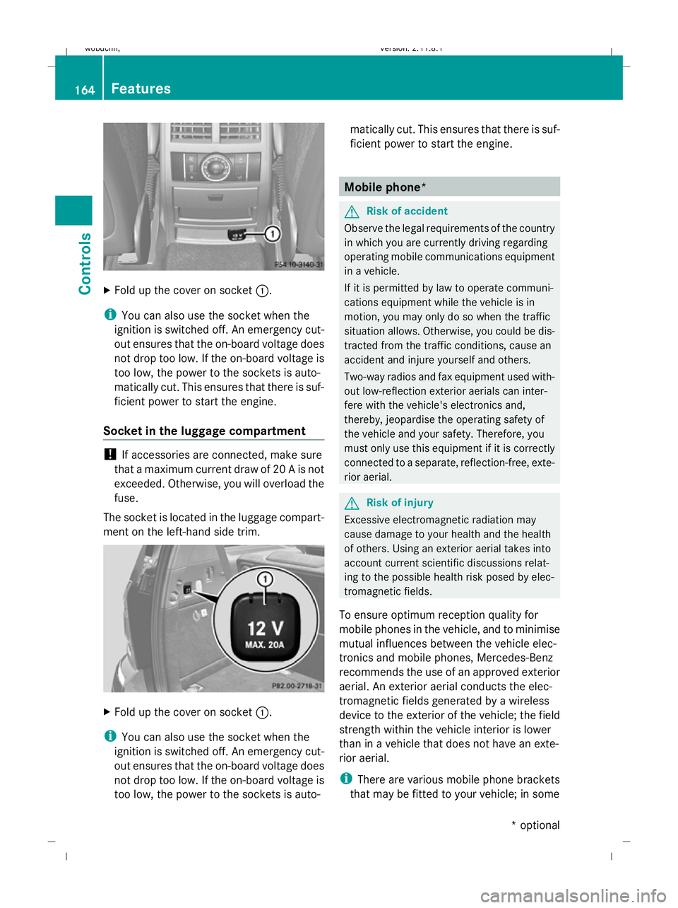 MERCEDES-BENZ GL SUV 2009 Owners Manual X
Fold up the cover on socket :.
i You can also use the socket when the
ignition is switched off. An emergency cut-
out ensures that the on-board voltage does
not drop too low. If the on-board voltage MERCEDES-BENZ GL SUV 2009 Owners Manual X
Fold up the cover on socket :.
i You can also use the socket when the
ignition is switched off. An emergency cut-
out ensures that the on-board voltage does
not drop too low. If the on-board voltage