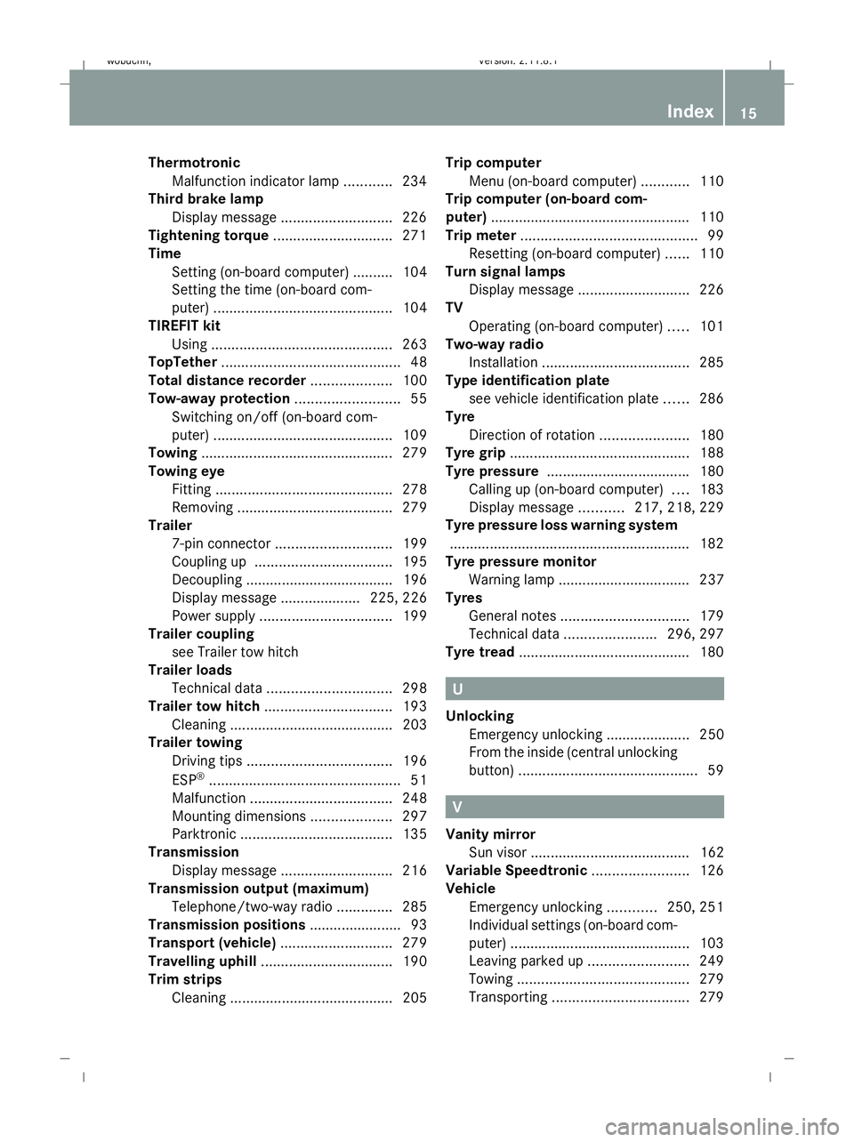 MERCEDES-BENZ GL SUV 2009 User Guide Thermotronic
Malfunction indicator lamp ............234
Third brake lamp
Display message ............................ 226
Tightening torque .............................. 271
Time Setting (on-board co