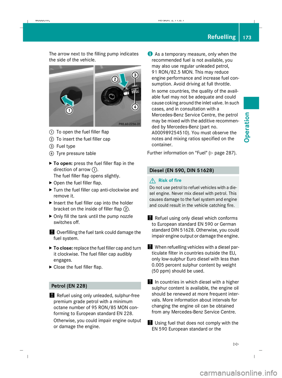 MERCEDES-BENZ GL SUV 2009 Owners Manual The arrow next to the filling pump indicates
the side of the vehicle.
:
To open the fuel filler flap
; To insert the fuel filler cap
= Fuel type
? Tyre pressure table
X To open: press the fuel filler MERCEDES-BENZ GL SUV 2009 Owners Manual The arrow next to the filling pump indicates
the side of the vehicle.
:
To open the fuel filler flap
; To insert the fuel filler cap
= Fuel type
? Tyre pressure table
X To open: press the fuel filler