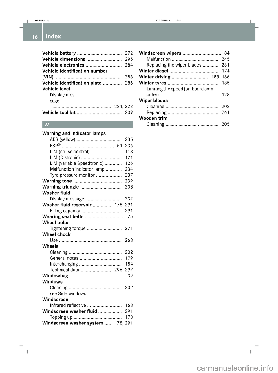 MERCEDES-BENZ GL SUV 2009 User Guide Vehicle battery
.................................. 272
Vehicle dimensions ...........................295
Vehicle electronics ...........................284
Vehicle identification number
(VIN) ........