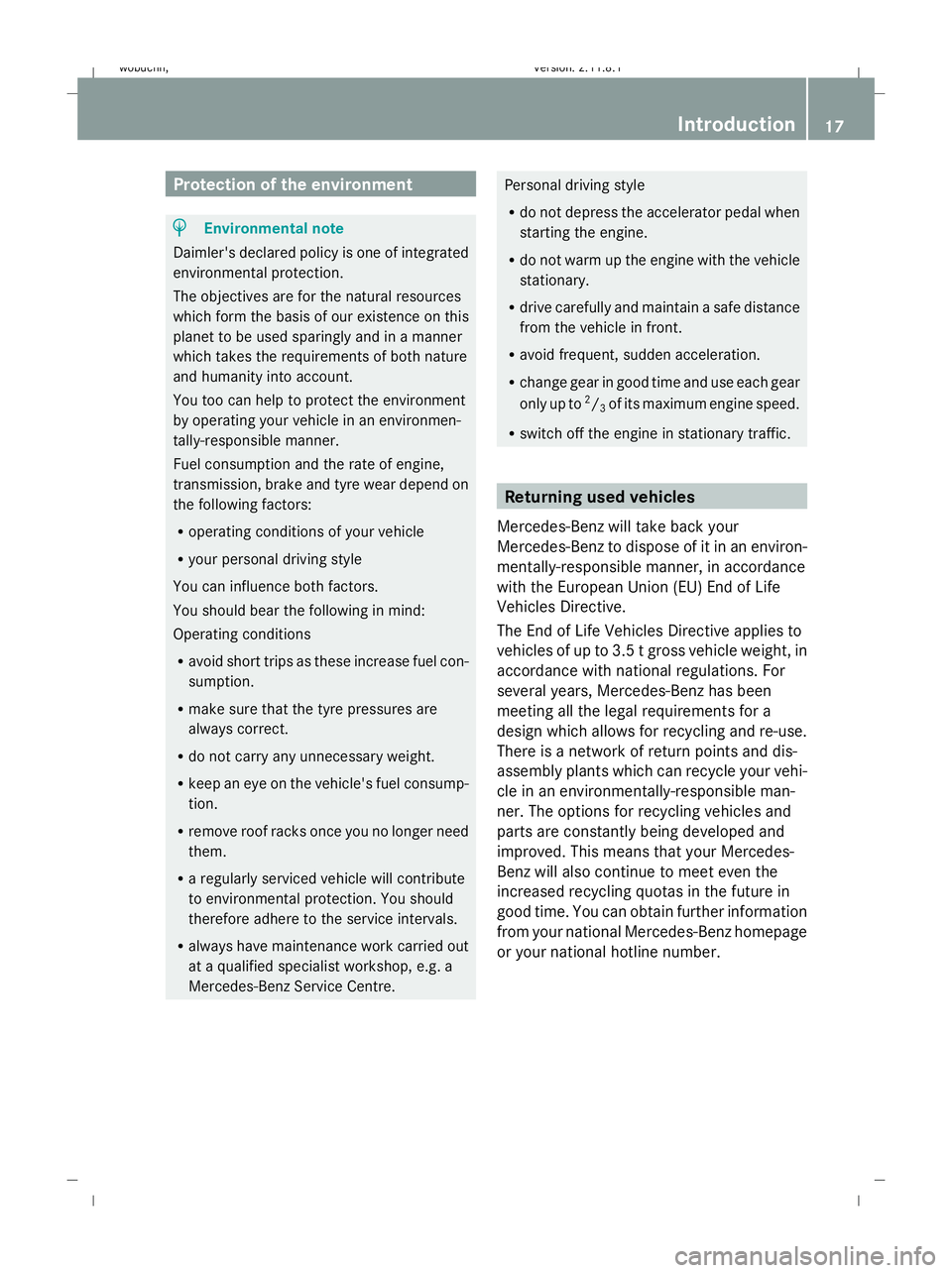 MERCEDES-BENZ GL SUV 2009 User Guide Protection of the environment
H
Environmental note
Daimler's declared policy is one of integrated
environmental protection.
The objectives are for the natural resources
which form the basis of our MERCEDES-BENZ GL SUV 2009 User Guide Protection of the environment
H
Environmental note
Daimler's declared policy is one of integrated
environmental protection.
The objectives are for the natural resources
which form the basis of our