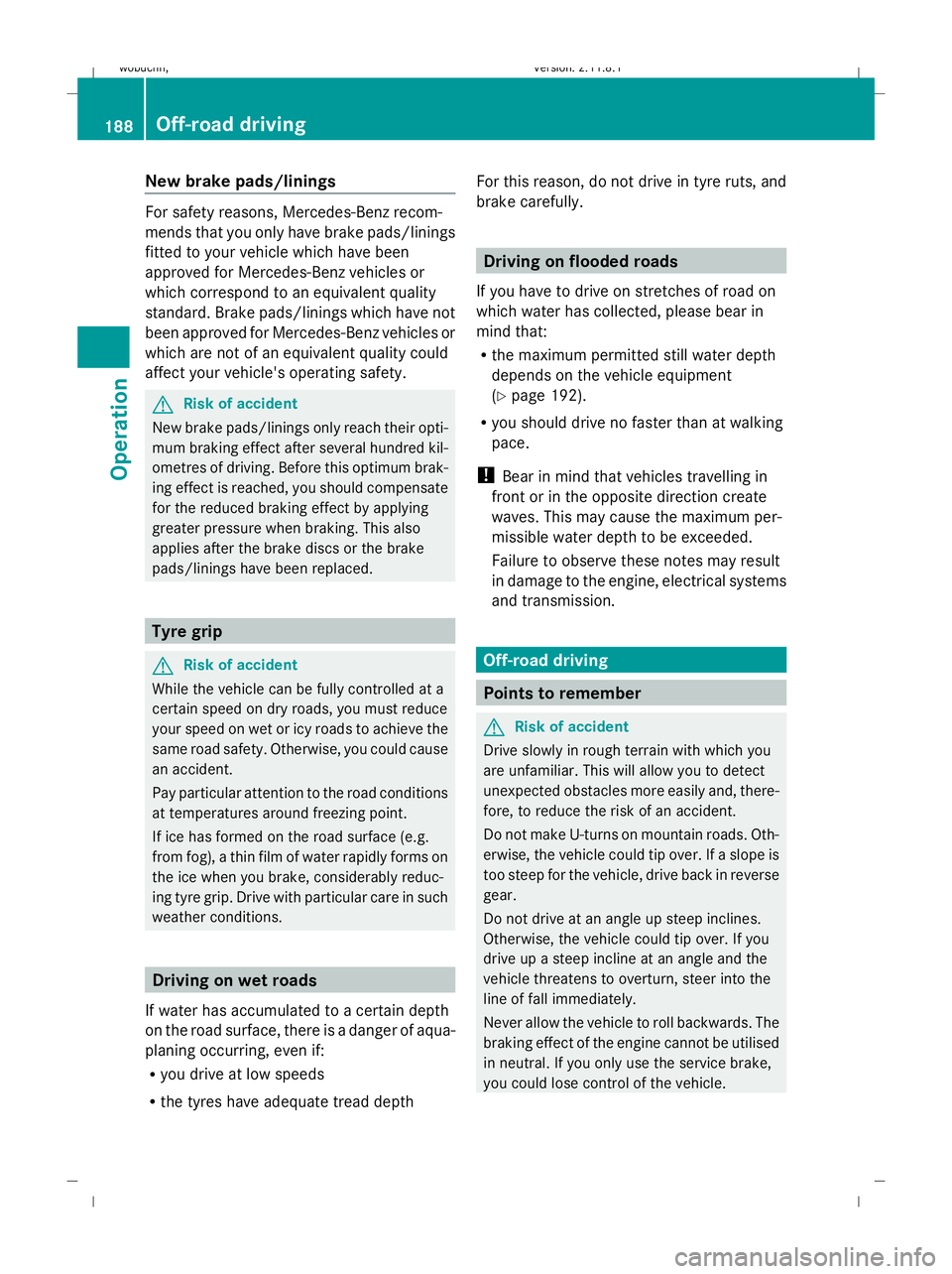 MERCEDES-BENZ GL SUV 2009 Owners Manual New brake pads/linings
For safety reasons, Mercedes-Benz recom-
mends that you only have brake pads/linings
fitted to your vehicle which have been
approved for Mercedes-Benz vehicles or
which correspo MERCEDES-BENZ GL SUV 2009 Owners Manual New brake pads/linings
For safety reasons, Mercedes-Benz recom-
mends that you only have brake pads/linings
fitted to your vehicle which have been
approved for Mercedes-Benz vehicles or
which correspo