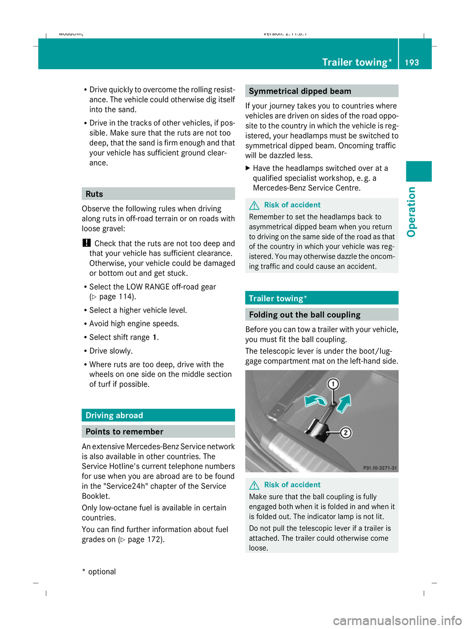 MERCEDES-BENZ GL SUV 2009 Owners Manual R
Drive quickly to overcome the rolling resist-
ance. The vehicle could otherwise dig itself
into the sand.
R Drive in the tracks of other vehicles, if pos-
sible. Make sure that the ruts are not too
MERCEDES-BENZ GL SUV 2009 Owners Manual R
Drive quickly to overcome the rolling resist-
ance. The vehicle could otherwise dig itself
into the sand.
R Drive in the tracks of other vehicles, if pos-
sible. Make sure that the ruts are not too