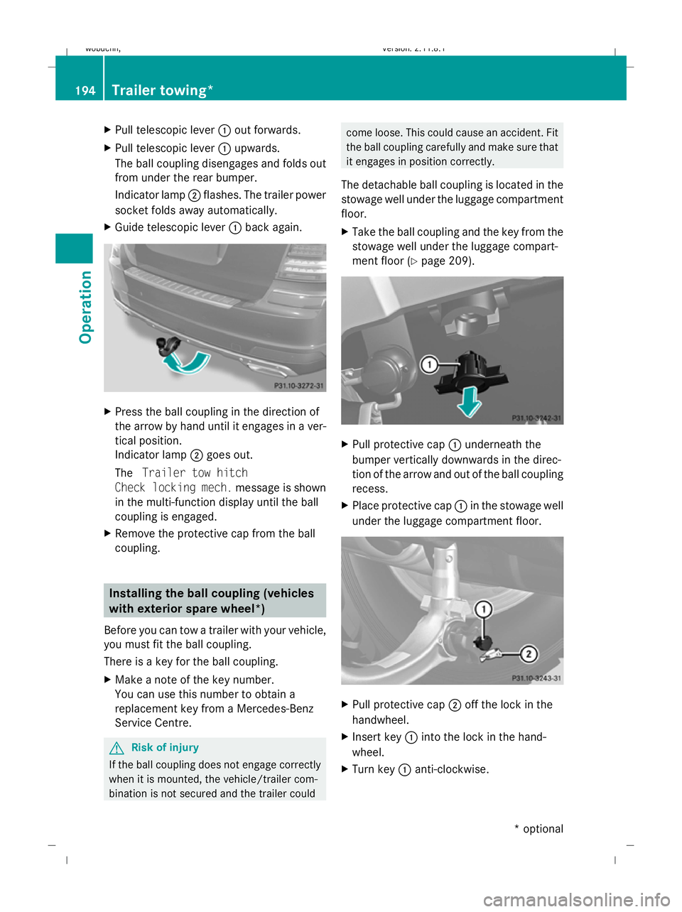 MERCEDES-BENZ GL SUV 2009 Owners Manual X
Pull telescopic lever :out forwards.
X Pull telescopic lever :upwards.
The ball coupling disengages and folds out
from under the rear bumper.
Indicator lamp ;flashes. The trailer power
socket folds MERCEDES-BENZ GL SUV 2009 Owners Manual X
Pull telescopic lever :out forwards.
X Pull telescopic lever :upwards.
The ball coupling disengages and folds out
from under the rear bumper.
Indicator lamp ;flashes. The trailer power
socket folds